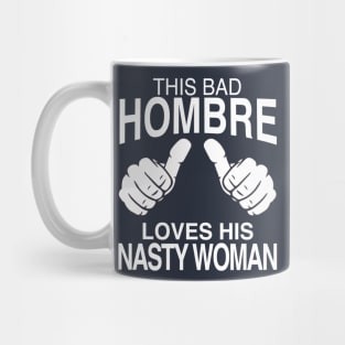 This Bad Hombre Loves His Nasty Woman Mug